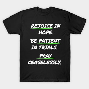 Rejoice in Hope. Be Patient In Trials. Pray Ceaselessly. T-Shirt